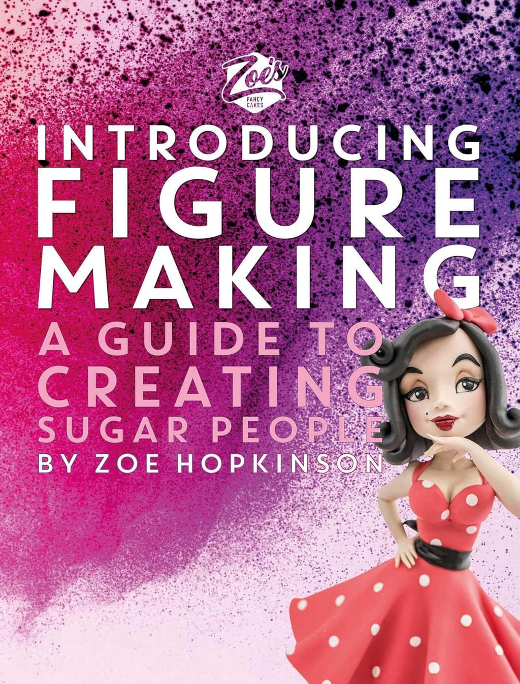 Introducing Figure Making: A guide to Creating Sugar People